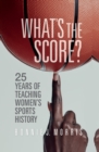 What's the Score? : 25 Years of Teaching Women's Sports History - Book