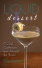 Liquid Dessert : Cocktail Confections from Around the World - Book