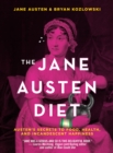 The Jane Austen Diet : Austen's Secrets to Food, Health, and Incandescent Happiness - eBook