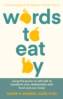 Words to Eat By : Using the Power of Self-talk to Transform Your Relationship with Food and Your Body - eBook