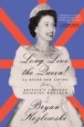 Long Live the Queen : 23 Rules for Living from Britain’s Longest-Reigning Monarch - Book