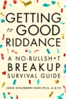 Getting to Good Riddance : A No-Bullsh*t Breakup Survival Guide - eBook