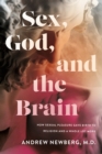 Sex, God, and the Brain : How Sexual Pleasure Gave Birth to Religion and a Whole Lot More - eBook