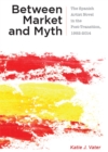 Between Market and Myth : The Spanish Artist Novel in the Post-Transition, 1992-2014 - eBook