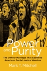 Power and Purity : The Unholy Marriage that Spawned America's Social Justice Warriors - eBook