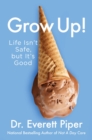 Grow Up! : Life Isn't Safe, but It's Good - eBook