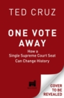 One Vote Away : How a Single Supreme Court Seat Can Change History - Book