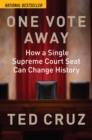 One Vote Away : How a Single Supreme Court Seat Can Change History - eBook