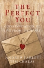 The Perfect You : God's Invitation to Live from the Heart - eBook
