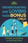 Understanding and Loving Your Bonus Child - Book