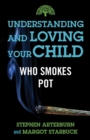 Understanding and Loving Your Child Who Smokes Pot - eBook