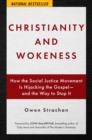 Christianity and Wokeness : How the Social Justice Movement is Hijacking the Gospel - and the Way to Stop it - eBook