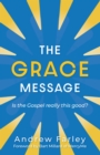 The Grace Message : Is the Gospel Really This Good? - eBook