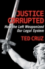 Justice Corrupted : How the Left Weaponized Our Legal System - Book