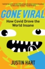 Gone Viral : How Covid Drove the World Insane - eBook