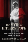 The Myth of Hitler's Pope : How Pope Pius XII Rescued Jews from the Nazis - Book
