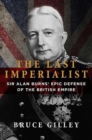The Last Imperialist : Sir Alan Burns' Epic Defense of the British Empire - Book