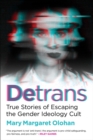 Detrans : True Stories of Escaping the Gender Ideology Cult - eBook