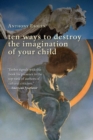 Ten Ways to Destroy the Imagination of Your Child - eBook