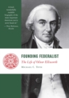 Founding Federalist : The Life of Oliver Ellsworth - eBook