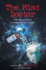 The Mind Doctor : A revealing portrayal of psychopharmacology corruption - eBook