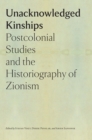 Unacknowledged Kinships : Postcolonial Studies and the Historiography of Zionism - eBook