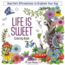 Life is Sweet Coloring Book : Heartfelt Affirmations to Brighten Your Day - Book