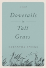 Dovetails in Tall Grass : A Novel - Book