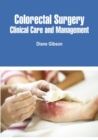 Colorectal Surgery : Clinical Care and Management - eBook