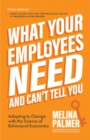 What Your Employees Need and Can't Tell You : Adapting to Change with the Science of Behavioral Economics - eBook