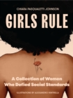 Girls Rule : A Collection of Women Who Defied Social Standards - Book