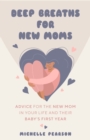 Deep Breaths for New Moms : Advice for New Moms in Baby's First Year - eBook