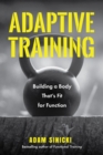 Adaptive Training : Building a Body That's Fit for Function - eBook