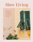 Slow Living : The Secrets to Slowing Down and Noticing the Simple Joys Anywhere (Decorating Book for Homebodies, Happiness Book) - eBook