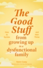 The Good Stuff from Growing Up in a Dysfunctional Family - Book