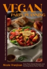 Vegan Party Planning : Easy Plant-Based Recipes and Exciting Dinner Party Themes - Book