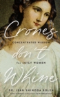 Crones Don't Whine : Concentrated Wisdom for Mature Women - eBook