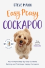 Easy Peasy Cockapoo : Your Simple Step-By-Step Guide to Raising and Training a Happy Cockapoo - eBook