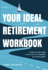 Your Ideal Retirement Workbook : A Step-by-Step Guide to Retiring with Purpose and Fulfillment (Effective Retirement Book, Golden Years Financial Guide, Money-Saving Methods for Retirees, How to Creat - eBook