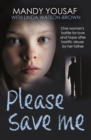 Please Save Me : One Woman's Battle for Love and Hope After Horrific Abuse by Her Father (Surviving Trauma Book, Child Abuse) - eBook