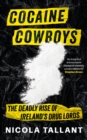 Cocaine Cowboys : The Deadly Rise of Ireland's Drug Lords (Irish Cartel Book,The Narco War in Ireland) - eBook