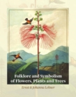 Folklore and Symbolism of Flowers, Plants and Trees - eBook