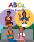 ABCs, You Can Be - eBook