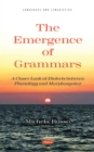 The Emergence of Grammars. A Closer Look at Dialects between Phonology and Morphosyntax - eBook