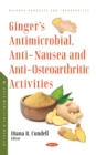 Ginger's Antimicrobial, Anti-Nausea and Anti-Osteoarthritic Activities - eBook