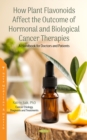 How Plant Flavonoids Affect the Outcome of Hormonal and Biological Cancer Therapies: A Handbook for Doctors and Patients - eBook