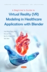 A Beginner's Guide to Virtual Reality (VR) Modeling in Healthcare Applications with Blender - eBook