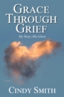 Grace through Grief : My Story, His Glory - eBook