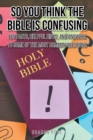 So You Think the Bible Is Confusing : Fun Facts, Helpful Hints, and Answers to Some of the Most Common Questions - eBook