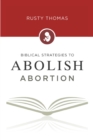 Biblical Strategies to Abolish Abortion - eBook